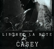 "Libérez la bête", le 2ème album de Casey disponible le 1er février 2010