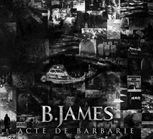 Premier album de B.james 'Acte de barbarie' le 06 février 2012