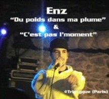 Enz 'Du poids dans ma plume' &amp; 'C'est pas l'moment'