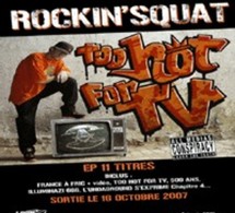 Sortie le 16 octobre 2007 du EP 'Too hot for TV', 11 titres de Rockin'Squat